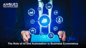 The Role of AI and Automation in Business eCommerce | Anques Technolab