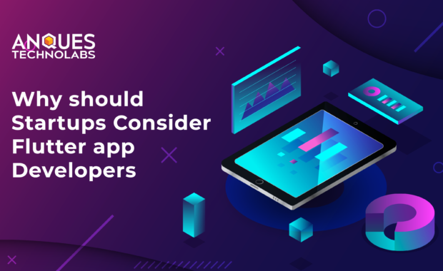 Why should startups consider Flutter app developers | Anques Technolab